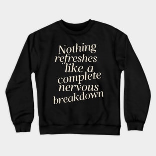 Nothing Refreshes Like a Complete Nervous Breakdown Mental Health Crewneck Sweatshirt